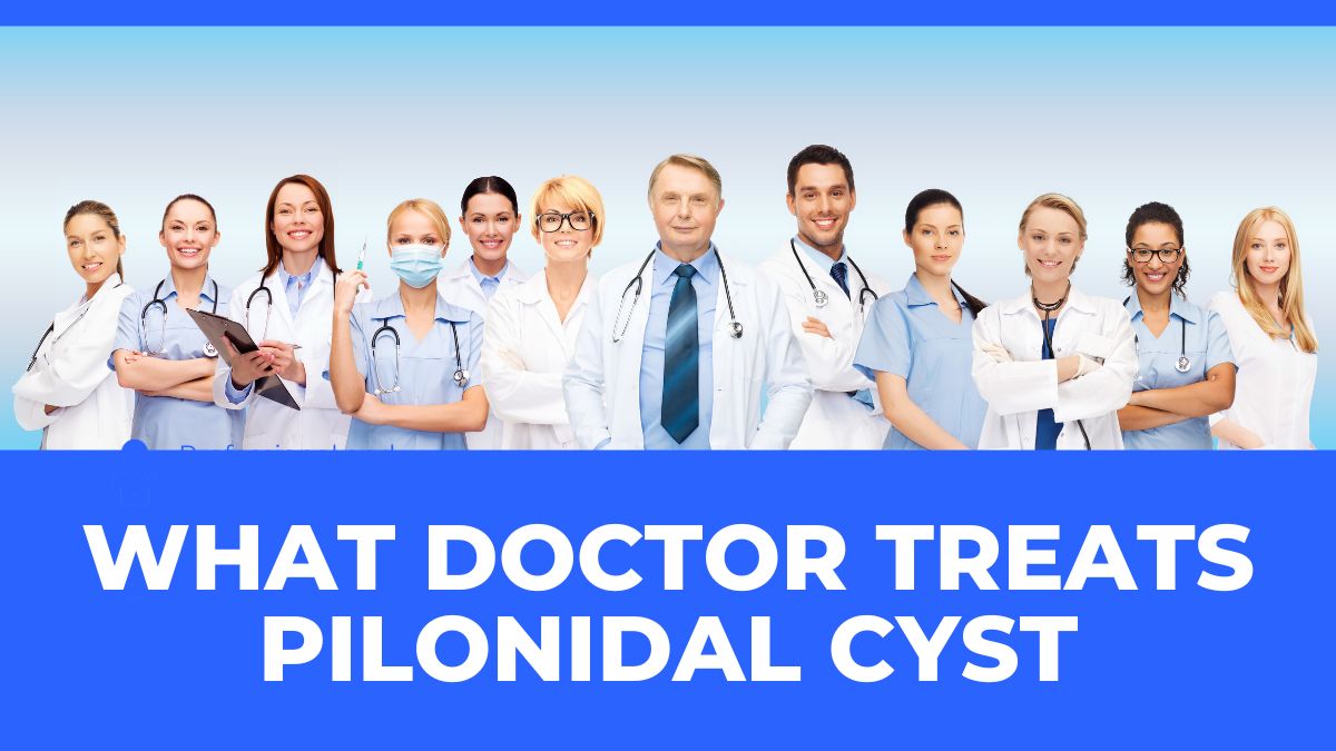 What Is a Pilonidal Cyst, and What Doctor Treats Pilonidal Cyst