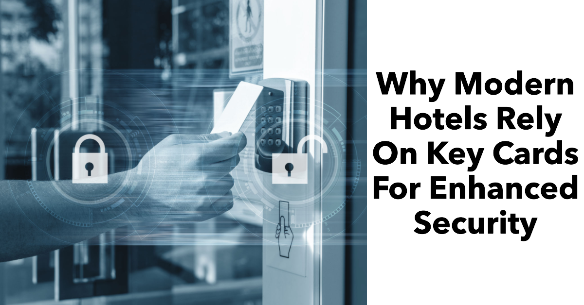 Why Modern Hotels Rely On Key Cards For Enhanced Security