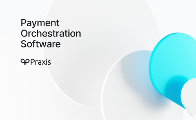 Praxis: Transforming Payments Through Innovative Orchestrations