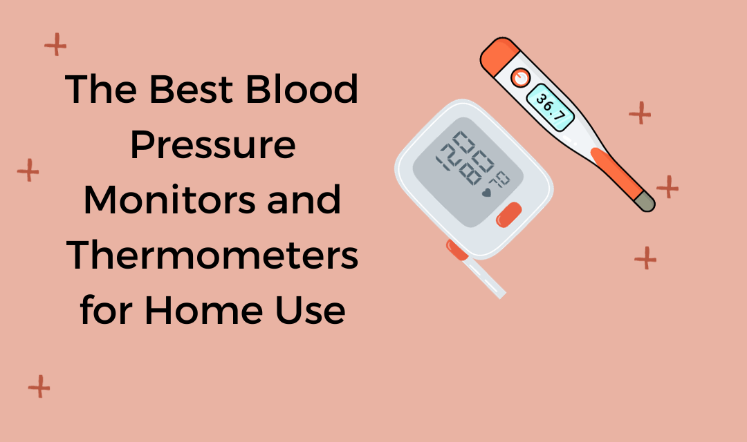 The Best Blood Pressure Monitors and Thermometers for Home Use