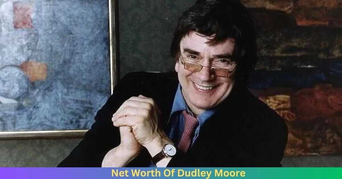 Net Worth Of Dudley Moore 2024