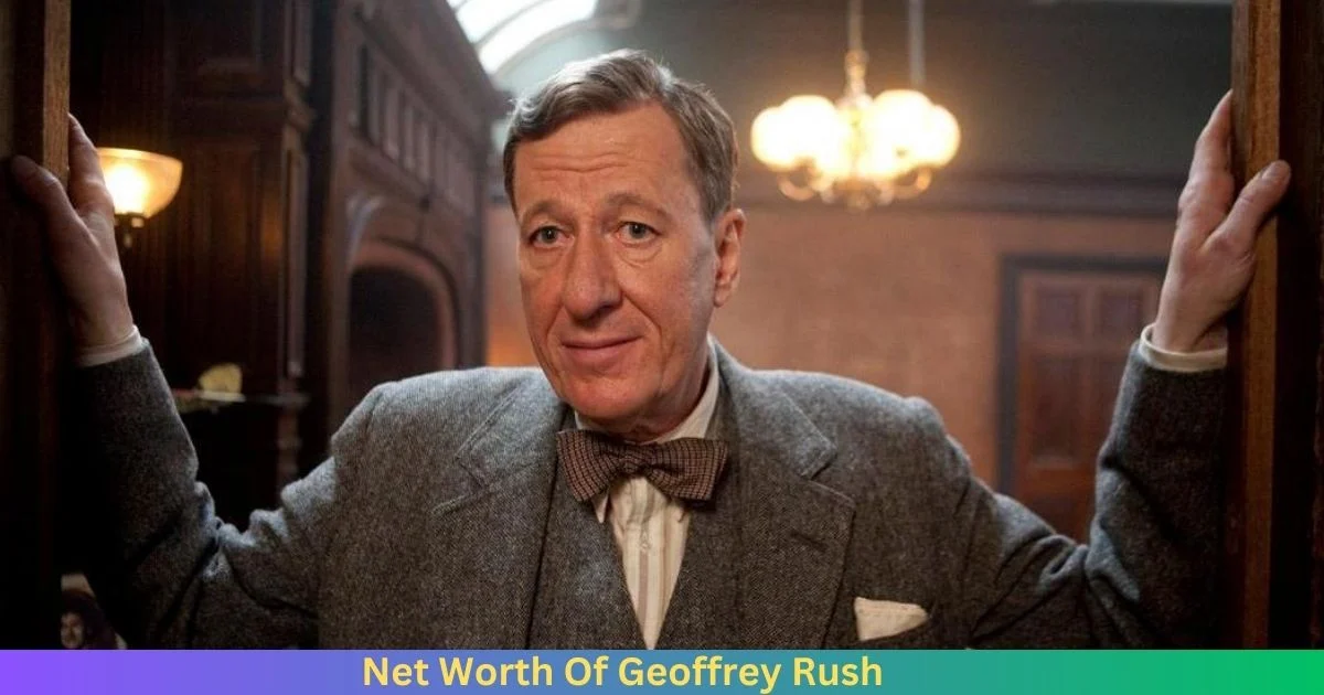 Net Worth Of Geoffrey Rush 2024