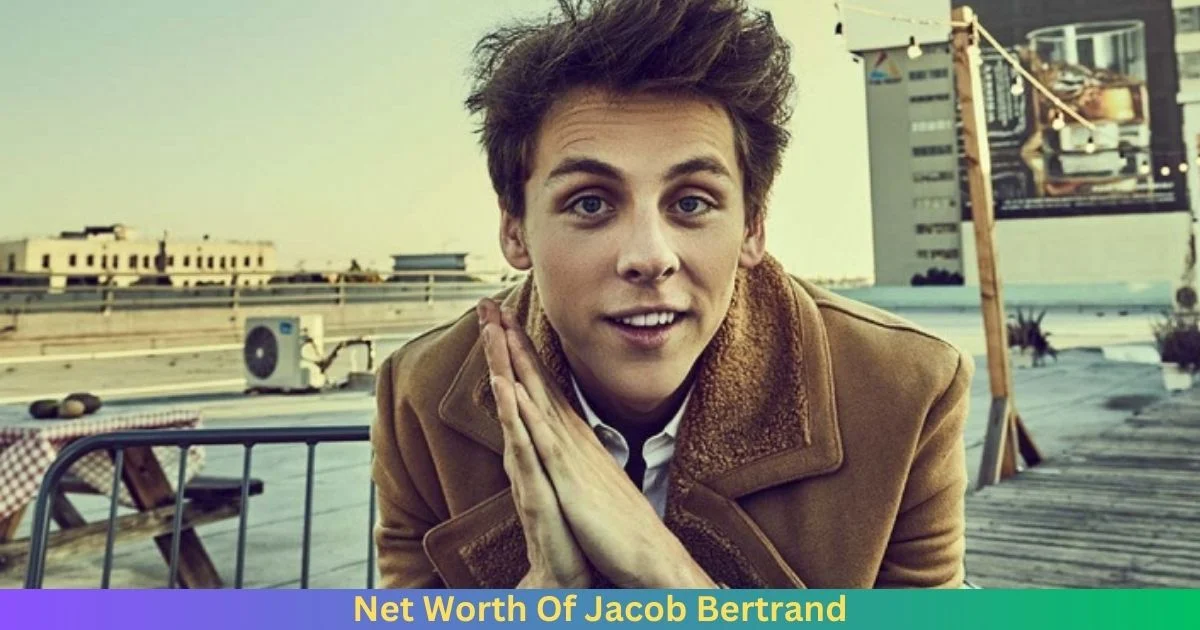 Net Worth Of Jacob Bertrand 2024