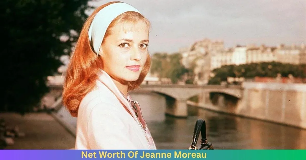 Net Worth Of Jeanne Moreau 2024