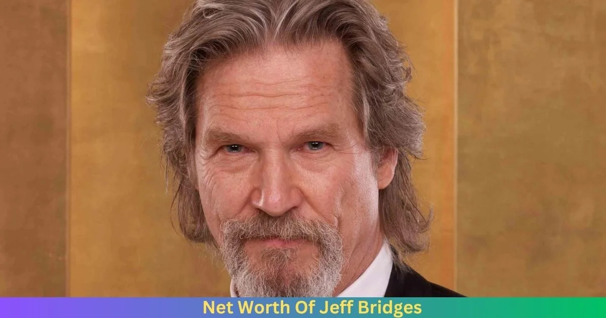 Net Worth Of Jeff Bridges 2024