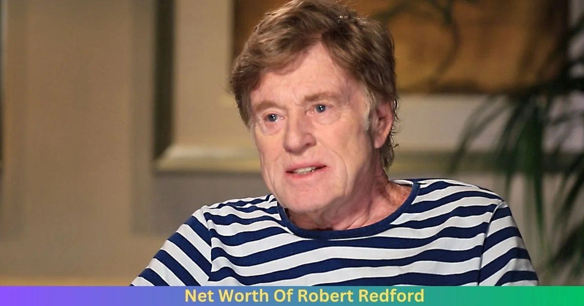 Net Worth Of Robert Redford 2024