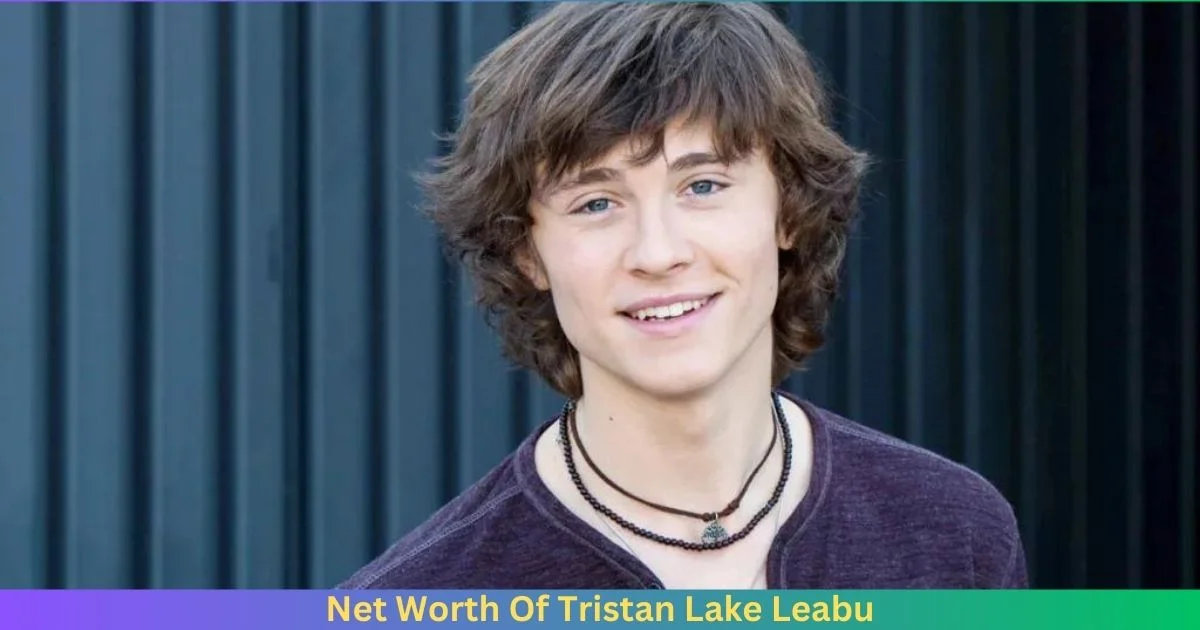 Net Worth Of Tristan Lake Leabu 2024