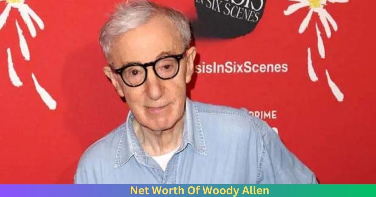 Net Worth Of Woody Allen 2024
