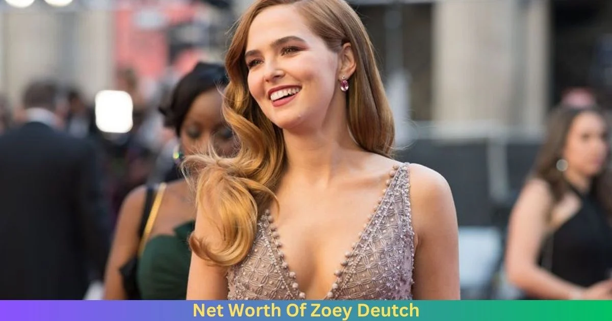 Net Worth Of Zoey Deutch 2024
