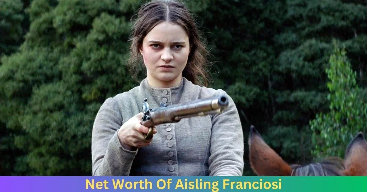 Net Worth Of Aisling Franciosi 2024
