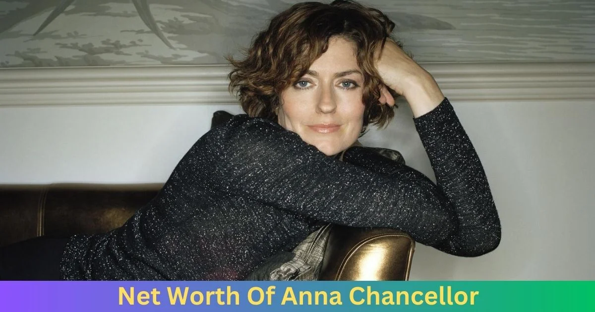 Net Worth Of Anna Chancellor 2024