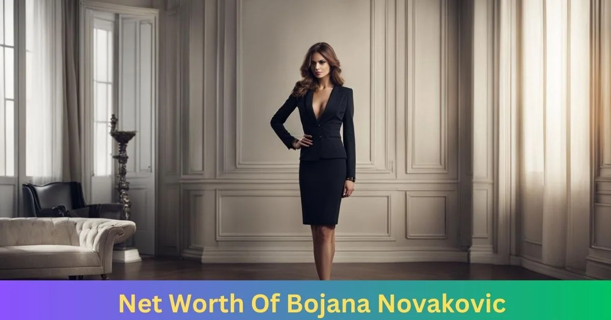 Net Worth Of Bojana Novakovic 2024