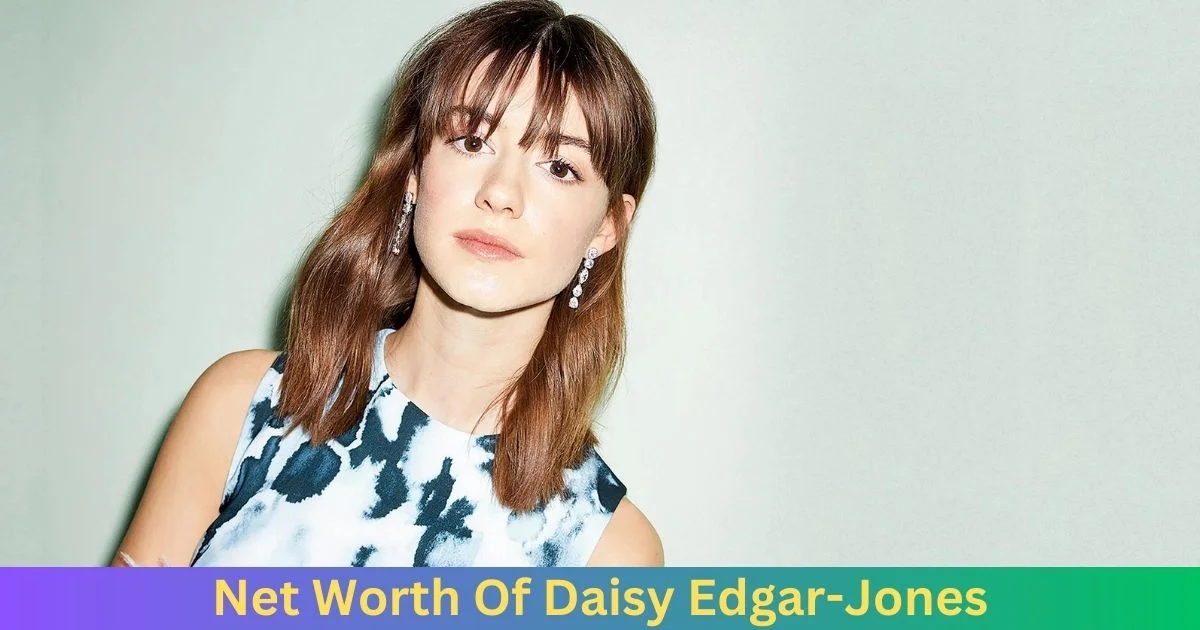 Net Worth Of Daisy Edgar-Jones 2024