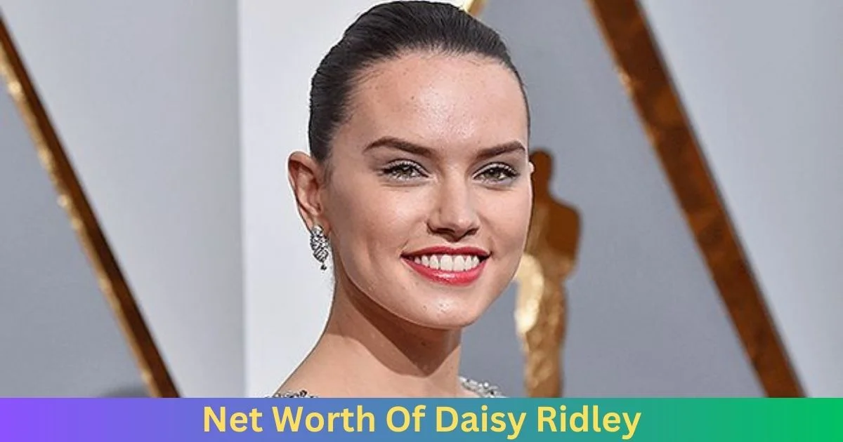 Net Worth Of Daisy Ridley 2024