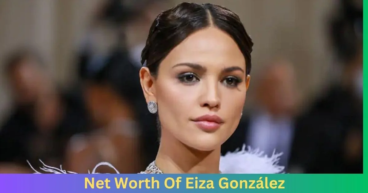 Net Worth Of Eiza González 2024