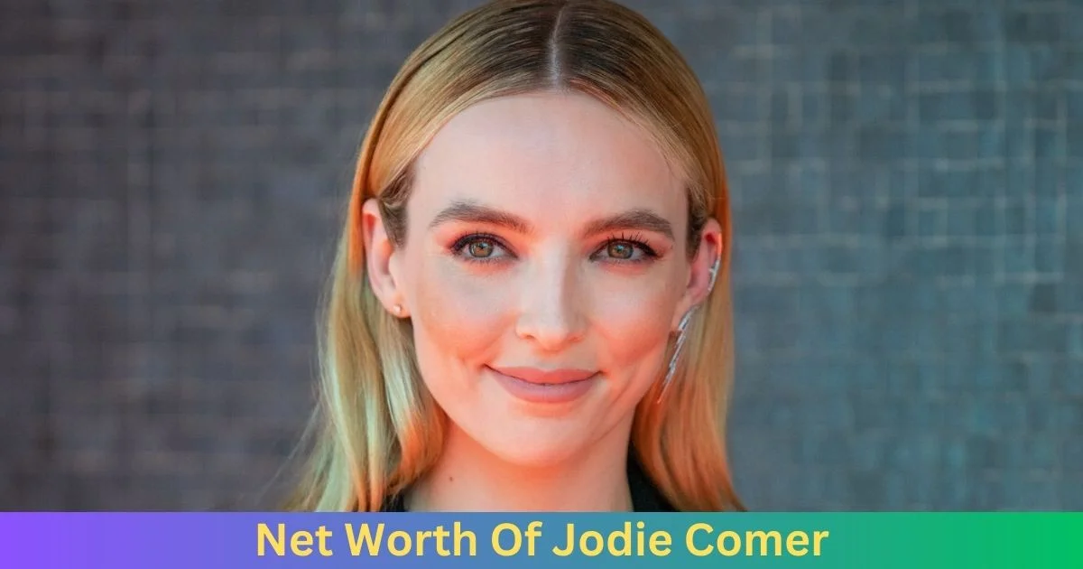 Net Worth of Jodie Comer 2024