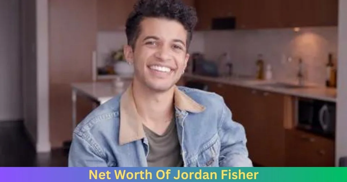 Net Worth Of Jordan Fisher 2024