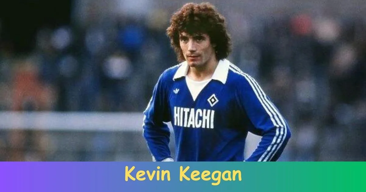 Biography of Kevin Keegan: Net Worth, Age, Career, Records, Family, Achievements!