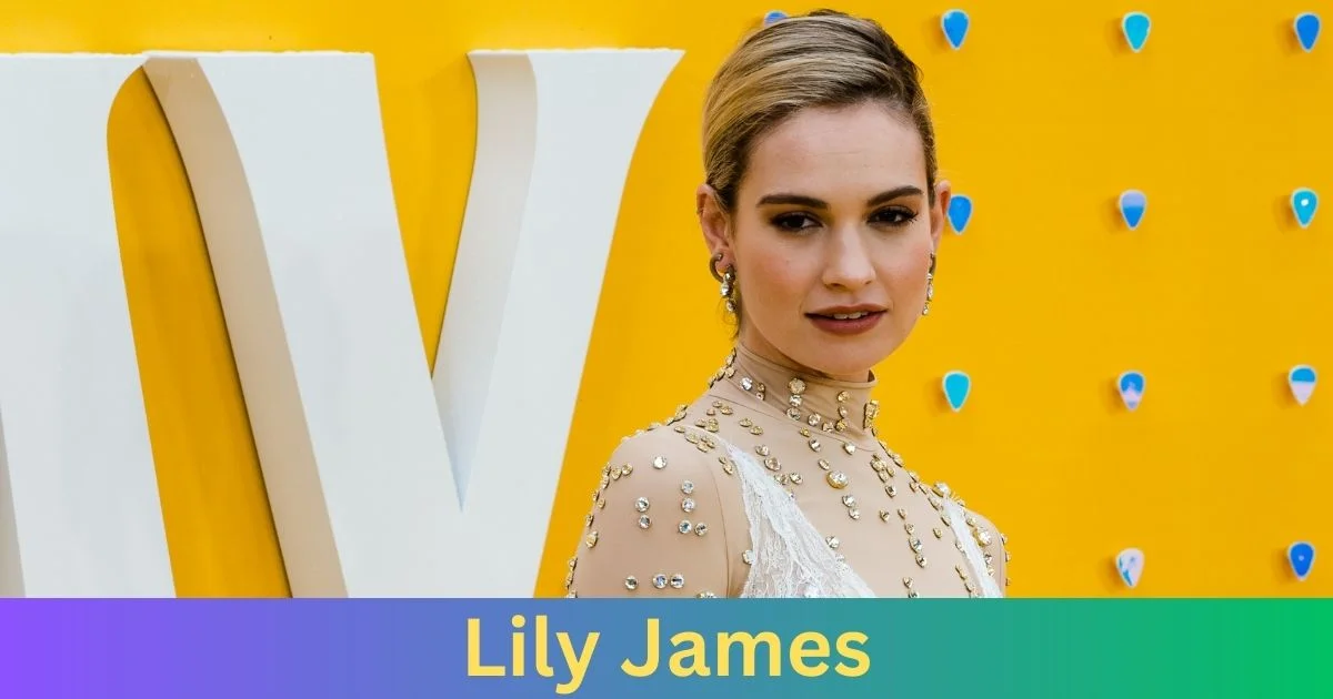 Net Worth of Lily James 2024
