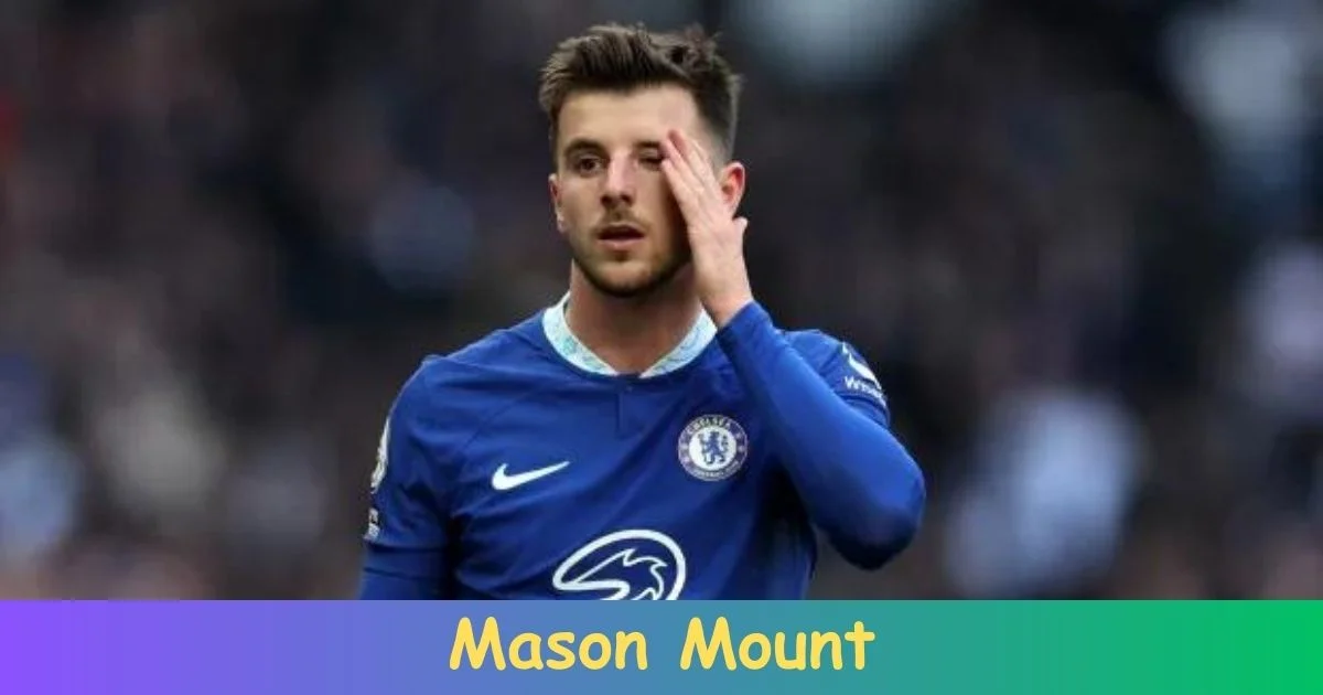 Mason Mount Biography: Net Worth, Age, Career, Records, Family, Achievements!