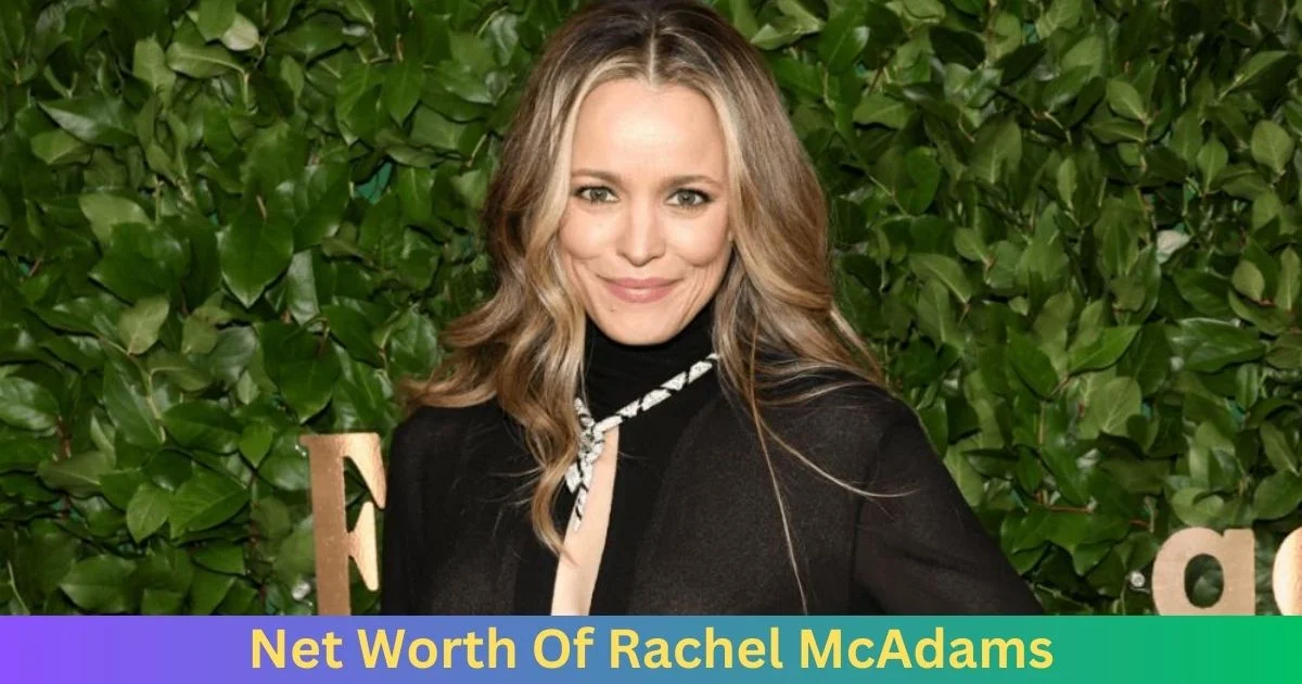 Net Worth of Rachel McAdams 2024