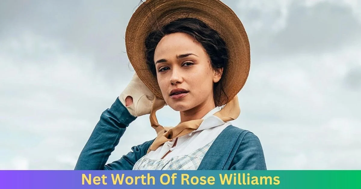 Net Worth of Rose Williams 2024