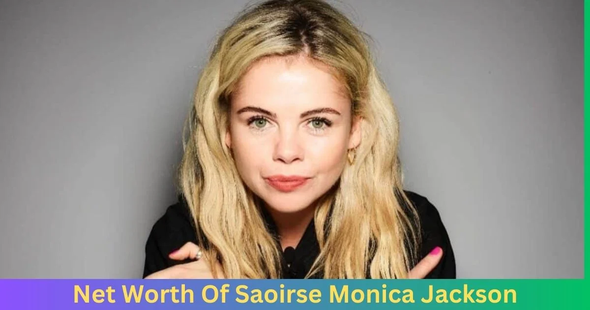 Net Worth of Saoirse Monica Jackson 2024