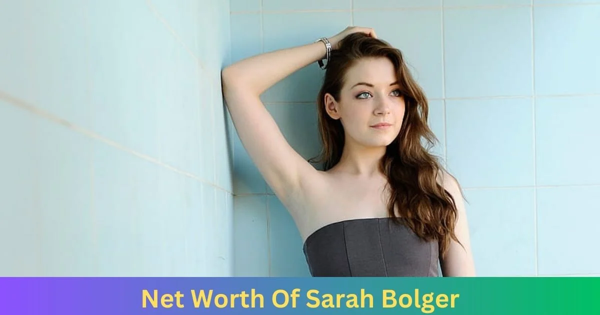Net Worth of Sarah Bolger 2024
