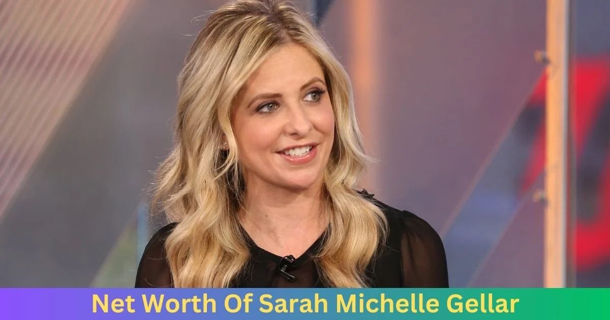 Net Worth of Sarah Michelle Gellar 2024