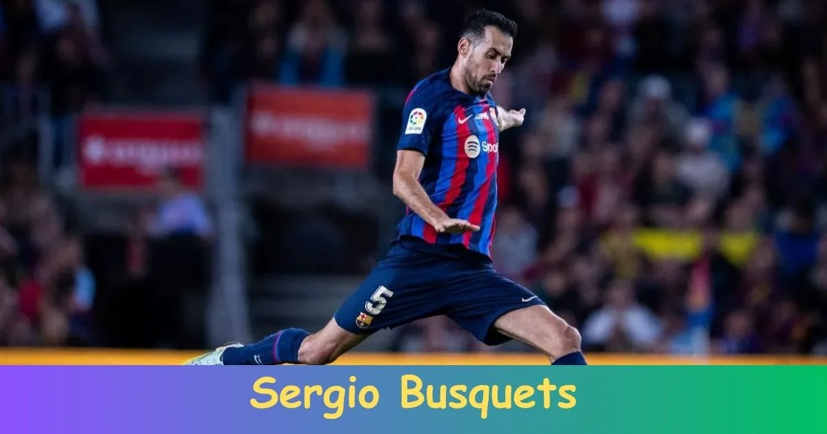 Biography of Sergio Busquets: Net Worth, Age, Career, Records, Family, Achievements!