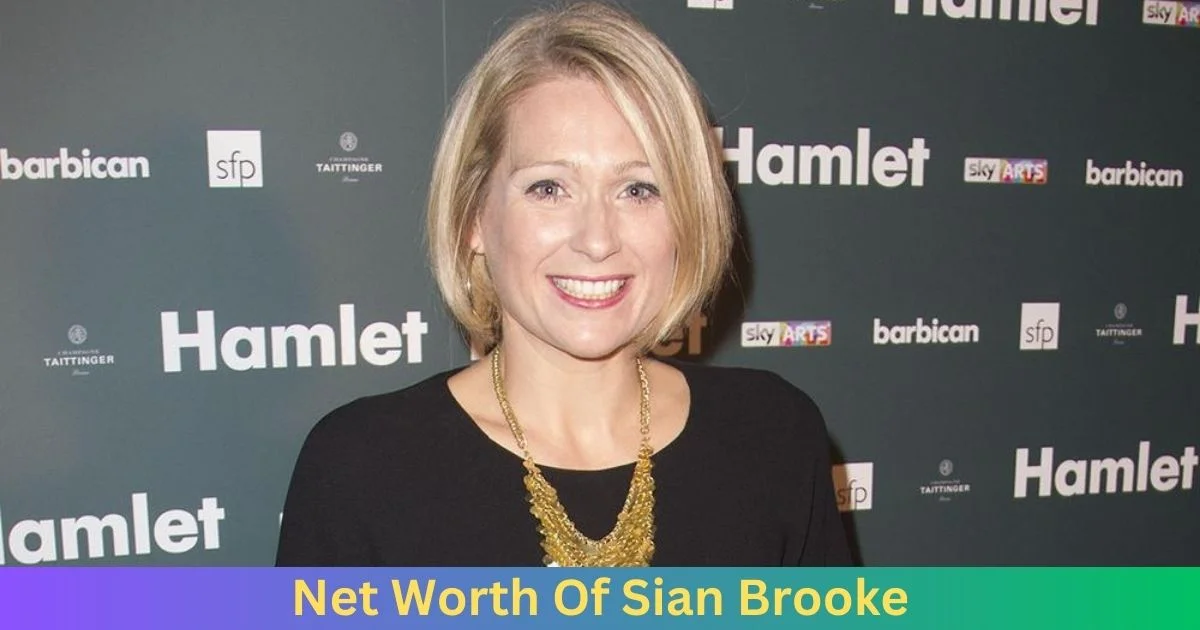 Net Worth of Sian Brooke 2024