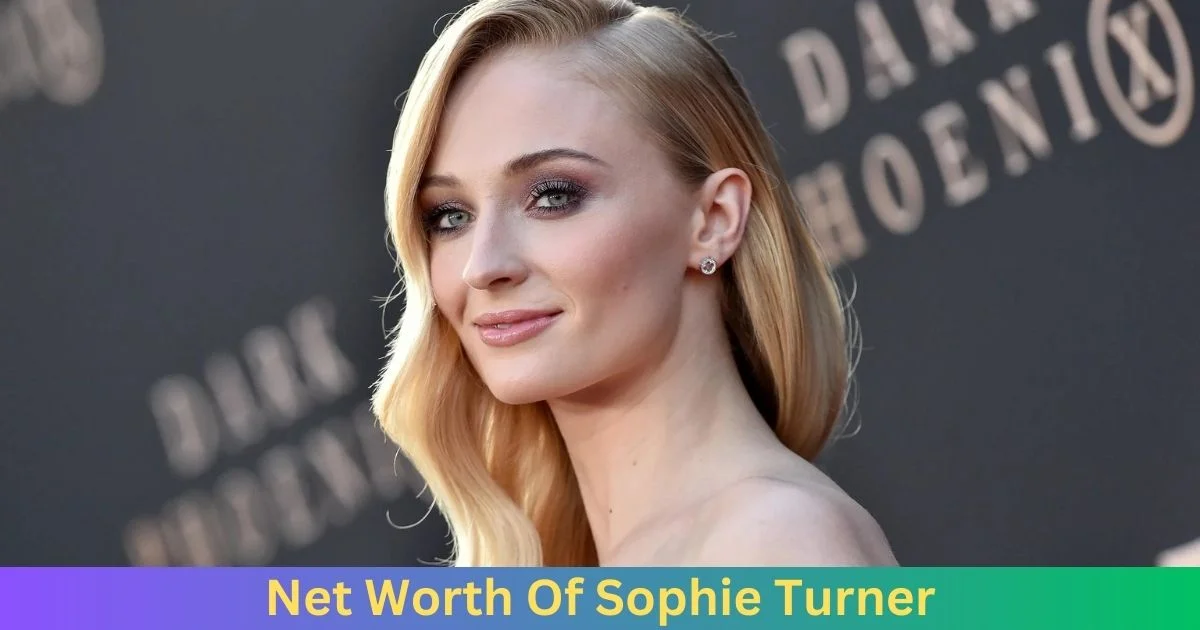Net Worth of Sophie Turner 2024