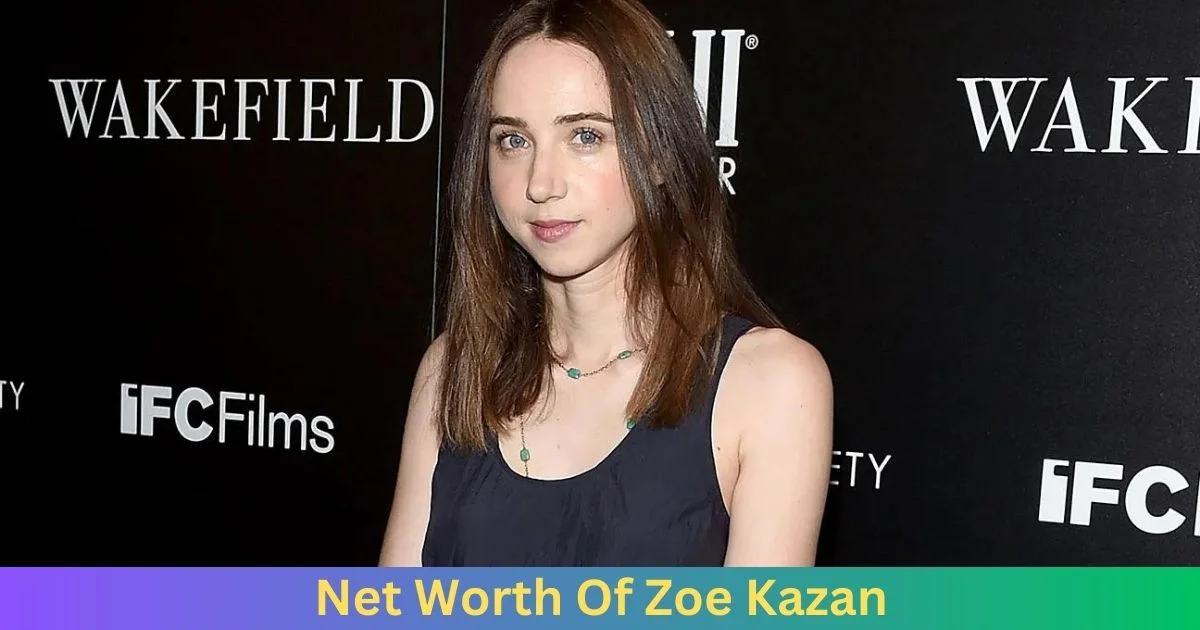 Net Worth Of Zoe Kazan 2024