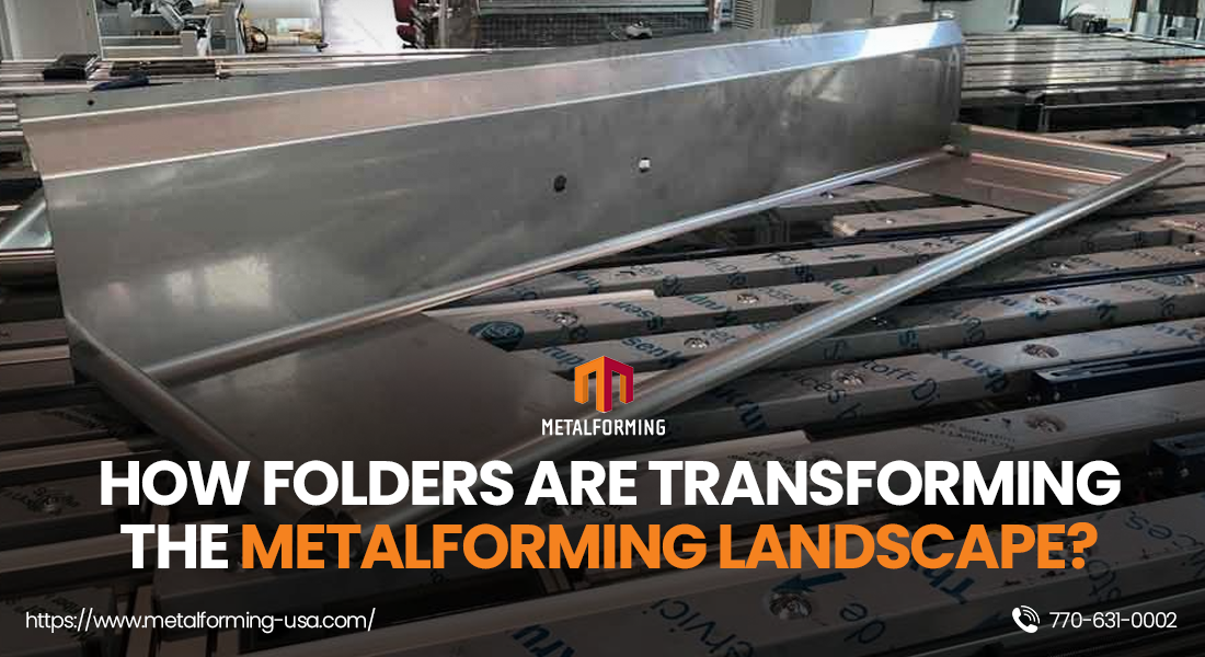 How Folders Are Transforming the Metalforming Landscape?