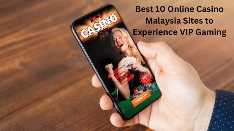 Best 10 Online Casino Malaysia Sites to Experience VIP Gaming